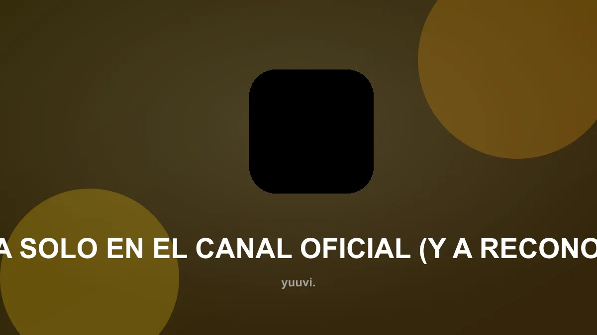 Compra solo en el canal oficial (y a reconocerlo)