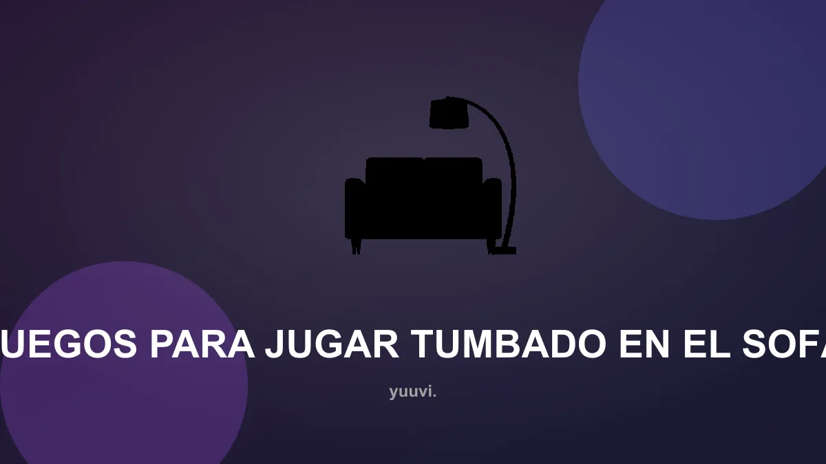 Juegos para jugar TUMBADO en el sofá