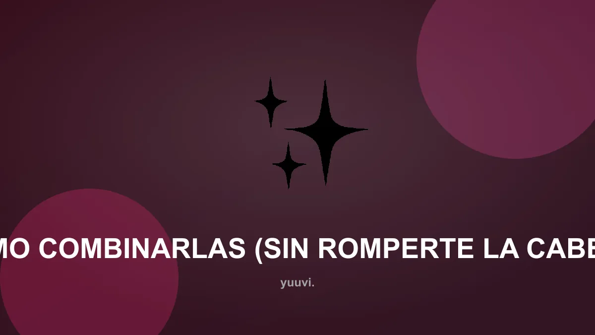 Cómo combinarlas (sin romperte la cabeza)